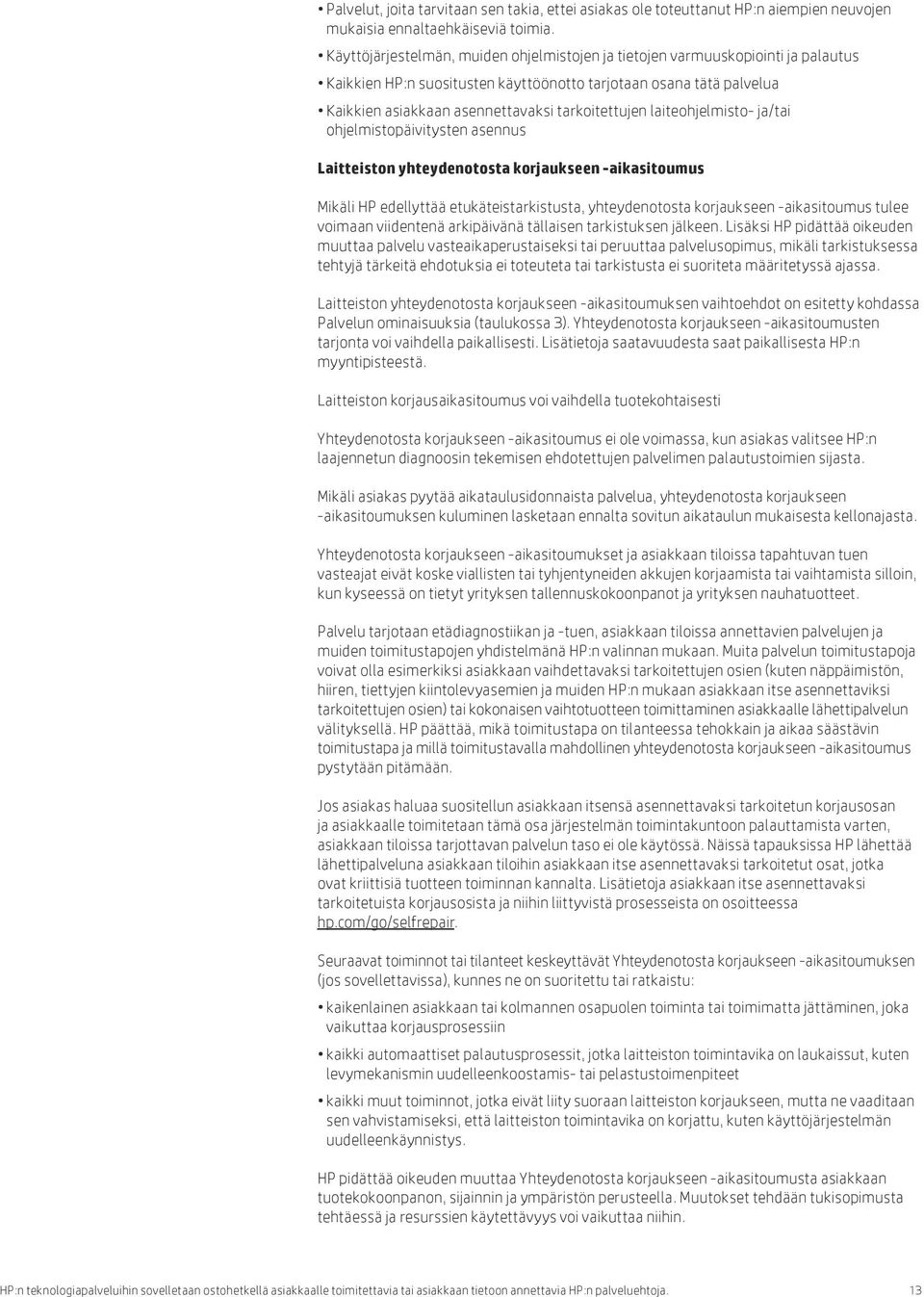 laiteohjelmisto- ja/tai ohjelmistopäivitysten asennus Laitteiston yhteydenotosta korjaukseen -aikasitoumus Mikäli HP edellyttää etukäteistarkistusta, yhteydenotosta korjaukseen -aikasitoumus tulee