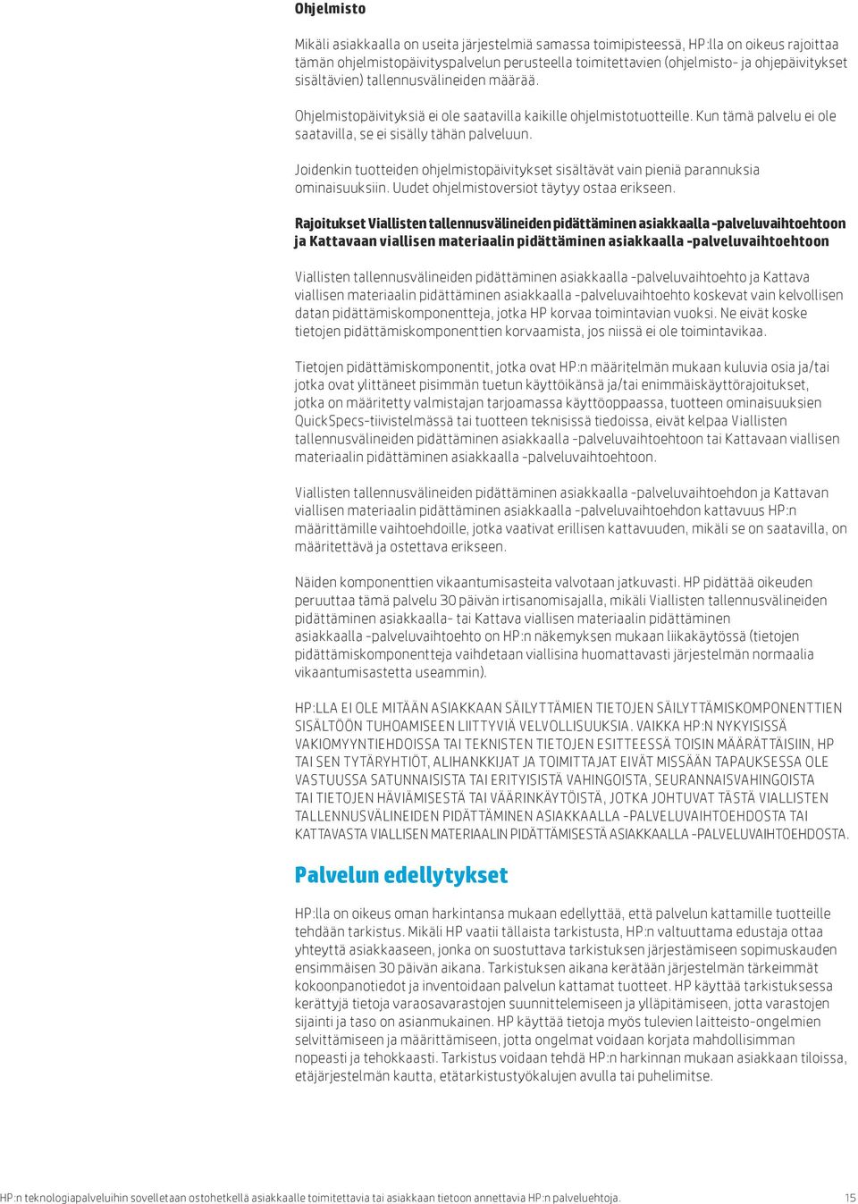 Joidenkin tuotteiden ohjelmistopäivitykset sisältävät vain pieniä parannuksia ominaisuuksiin. Uudet ohjelmistoversiot täytyy ostaa erikseen.