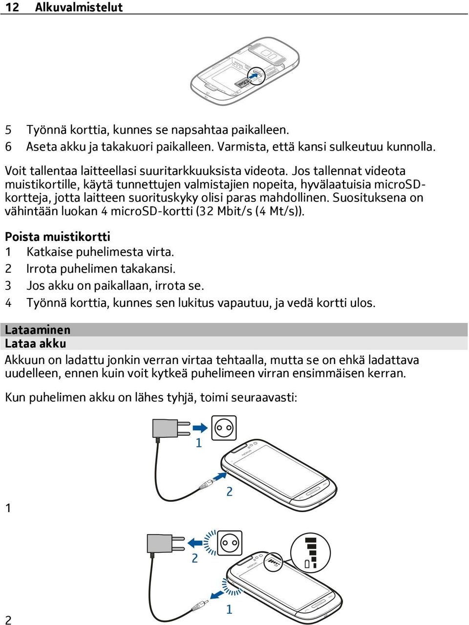 Jos tallennat videota muistikortille, käytä tunnettujen valmistajien nopeita, hyvälaatuisia microsdkortteja, jotta laitteen suorituskyky olisi paras mahdollinen.