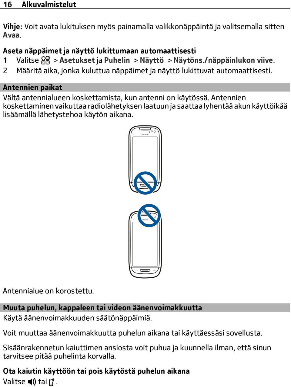 Antennien paikat Vältä antennialueen koskettamista, kun antenni on käytössä.