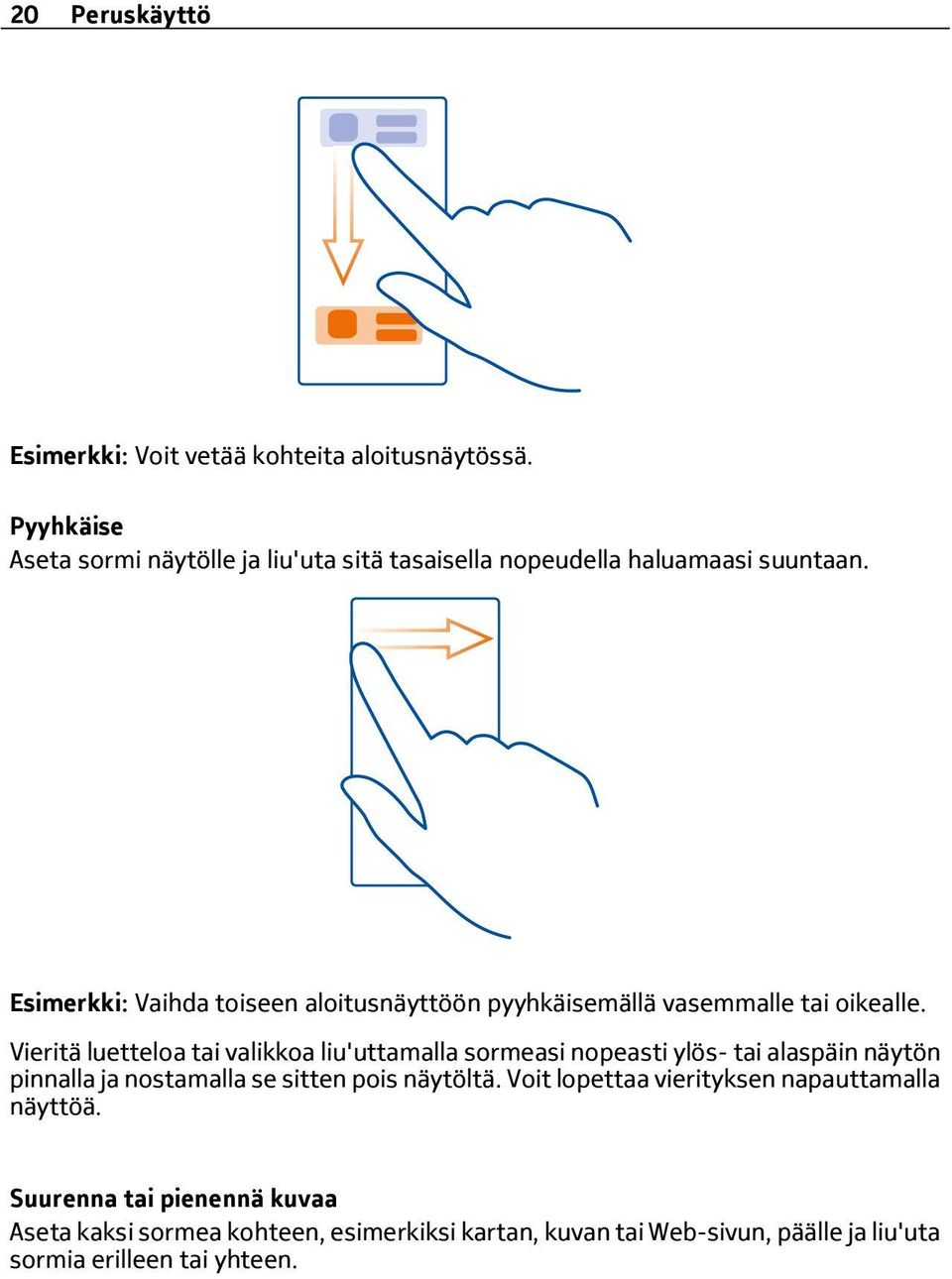 Esimerkki: Vaihda toiseen aloitusnäyttöön pyyhkäisemällä vasemmalle tai oikealle.