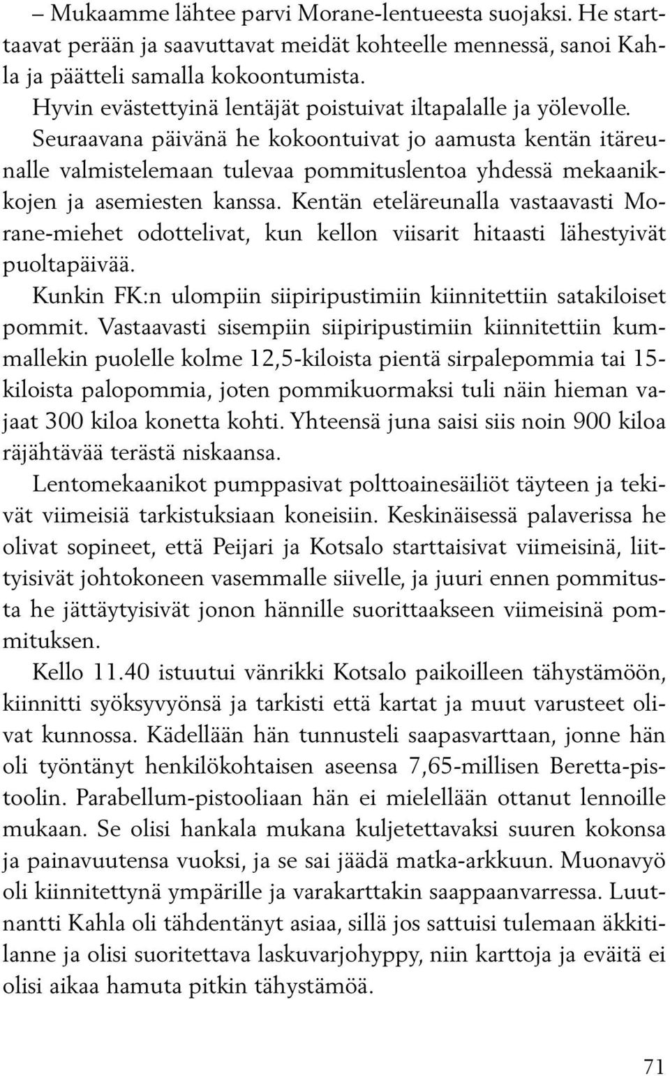 Seuraavana päivänä he kokoontuivat jo aamusta kentän itäreunalle valmistelemaan tulevaa pommituslentoa yhdessä mekaanikkojen ja asemiesten kanssa.