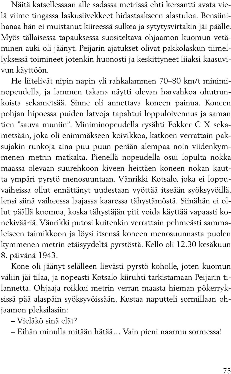 Peijarin ajatukset olivat pakkolaskun tiimellyksessä toimineet jotenkin huonosti ja keskittyneet liiaksi kaasuvivun käyttöön.