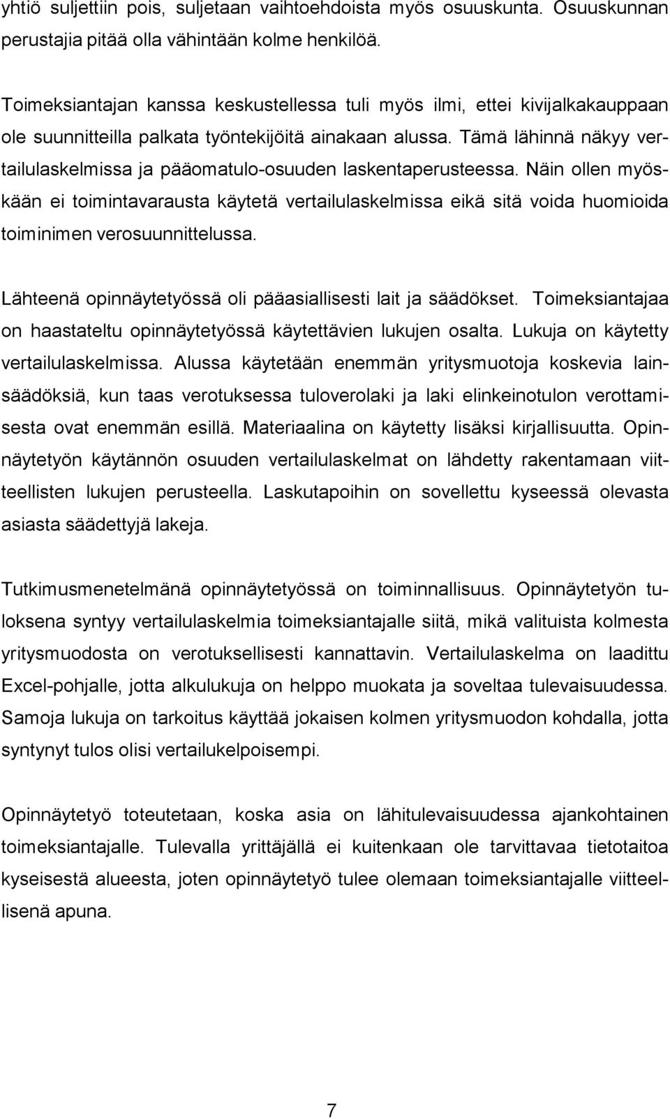 Tämä lähinnä näkyy vertailulaskelmissa ja pääomatulo-osuuden laskentaperusteessa.