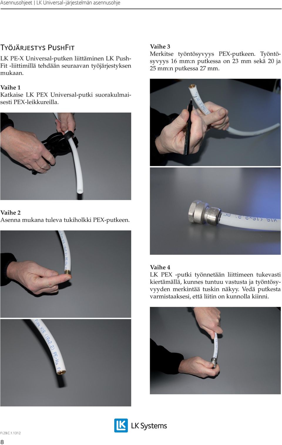 Vaihe 1 Katkaise LK PEX Universal-putki suorakulmaisesti PEX-leikkureilla. Vaihe 2 Asenna mukana tuleva tukiholkki PEX-putkeen.