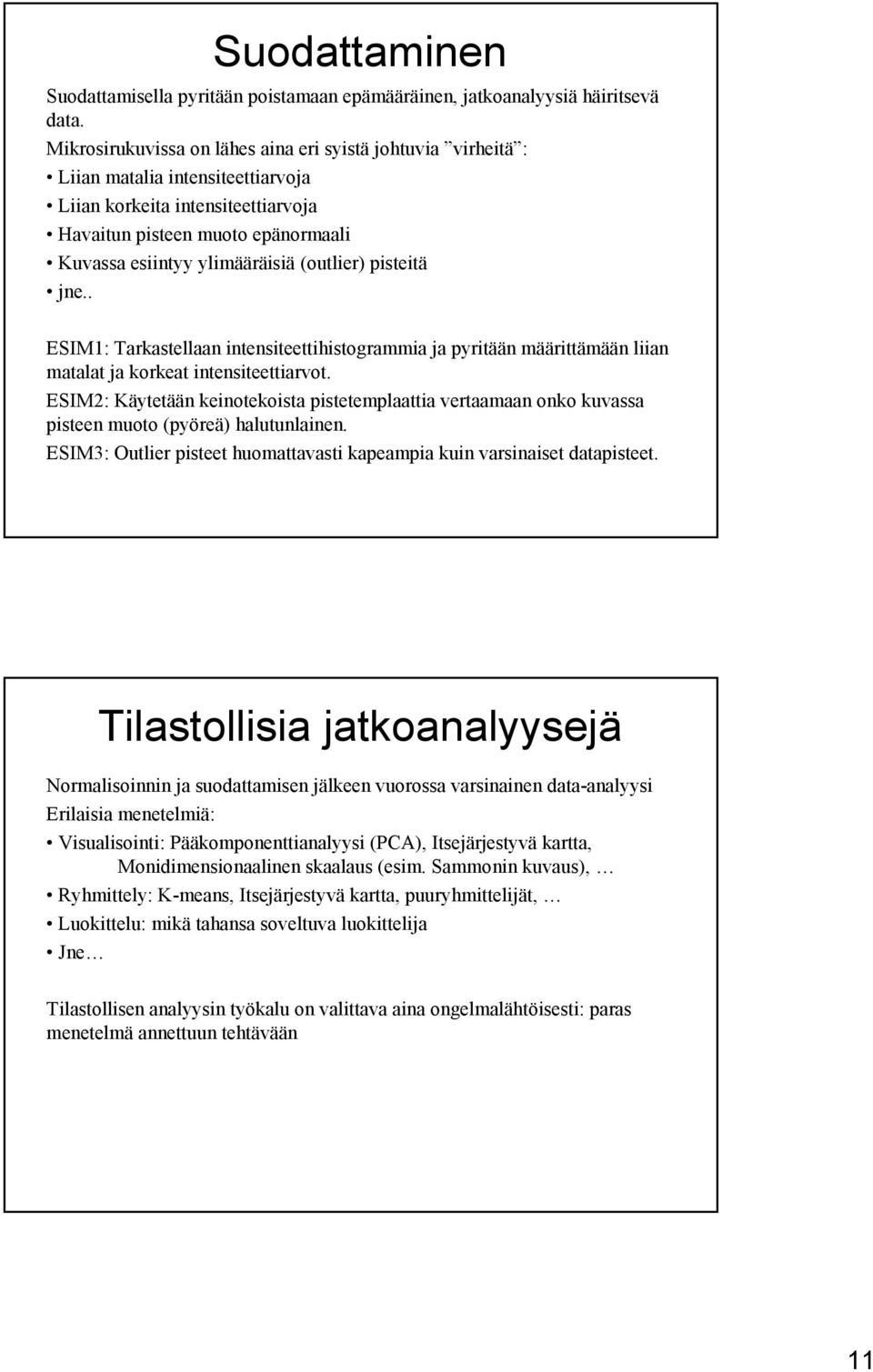 (outlier) pisteitä jne.. ESIM1: Tarkastellaan intensiteettihistogrammia ja pyritään määrittämään liian matalat ja korkeat intensiteettiarvot.