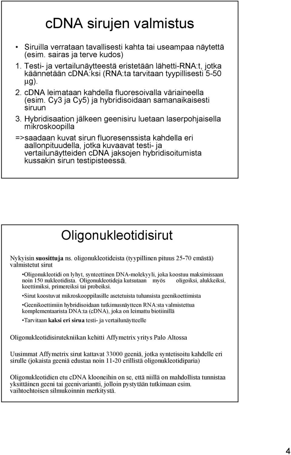 Cy3 ja Cy5) ja hybridisoidaan samanaikaisesti siruun 3.