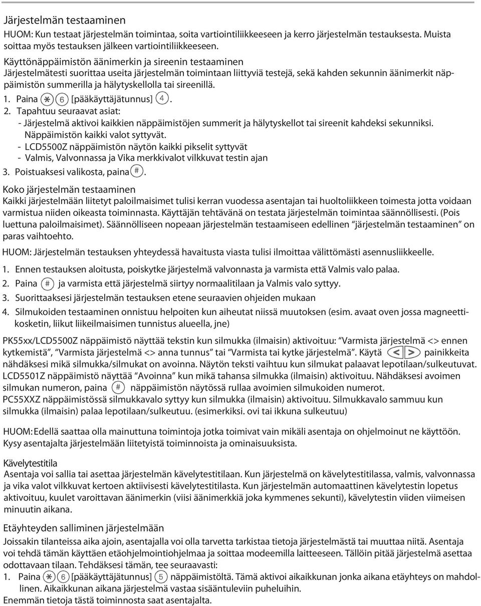 hälytyskellolla tai sireenillä. 1. Paina [pääkäyttäjätunnus]. 2. Tapahtuu seuraavat asiat: - Järjestelmä aktivoi kaikkien näppäimistöjen summerit ja hälytyskellot tai sireenit kahdeksi sekunniksi.