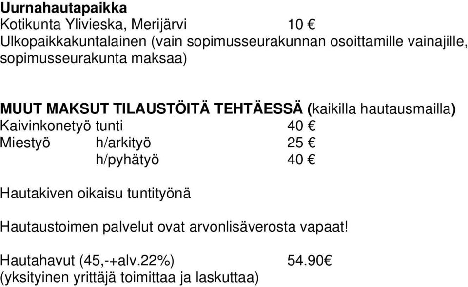 hautausmailla) Kaivinkonetyö tunti 40 Miestyö h/arkityö 25 h/pyhätyö 40 Hautakiven oikaisu tuntityönä