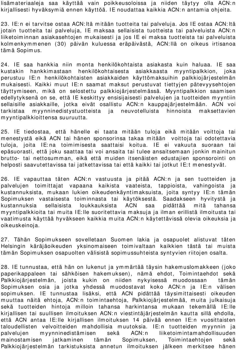 Jos IE ostaa ACN:ltä jotain tuotteita tai palveluja, IE maksaa sellaisista tuotteista tai palveluista ACN:n liiketoiminnan asiakasehtojen mukaisesti ja jos IE ei maksa tuotteista tai palveluista