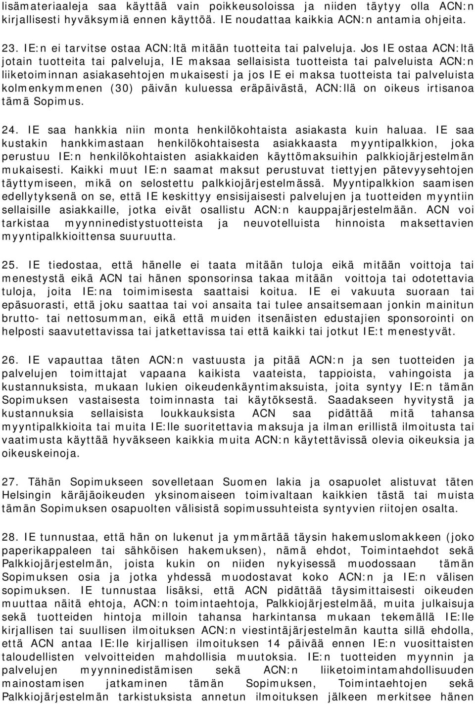 Jos IE ostaa ACN:ltä jotain tuotteita tai palveluja, IE maksaa sellaisista tuotteista tai palveluista ACN:n liiketoiminnan asiakasehtojen mukaisesti ja jos IE ei maksa tuotteista tai palveluista