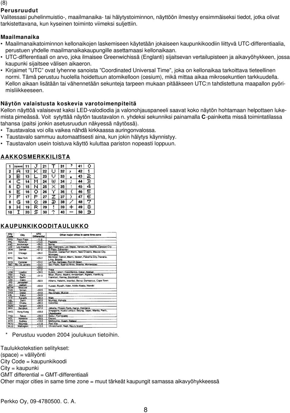 UTC-differentiaali on arvo, joka ilmaisee Greenwichissä (Englanti) sijaitsevan vertailupisteen ja aikavyöhykkeen, jossa kaupunki sijaitsee välisen aikaeron.