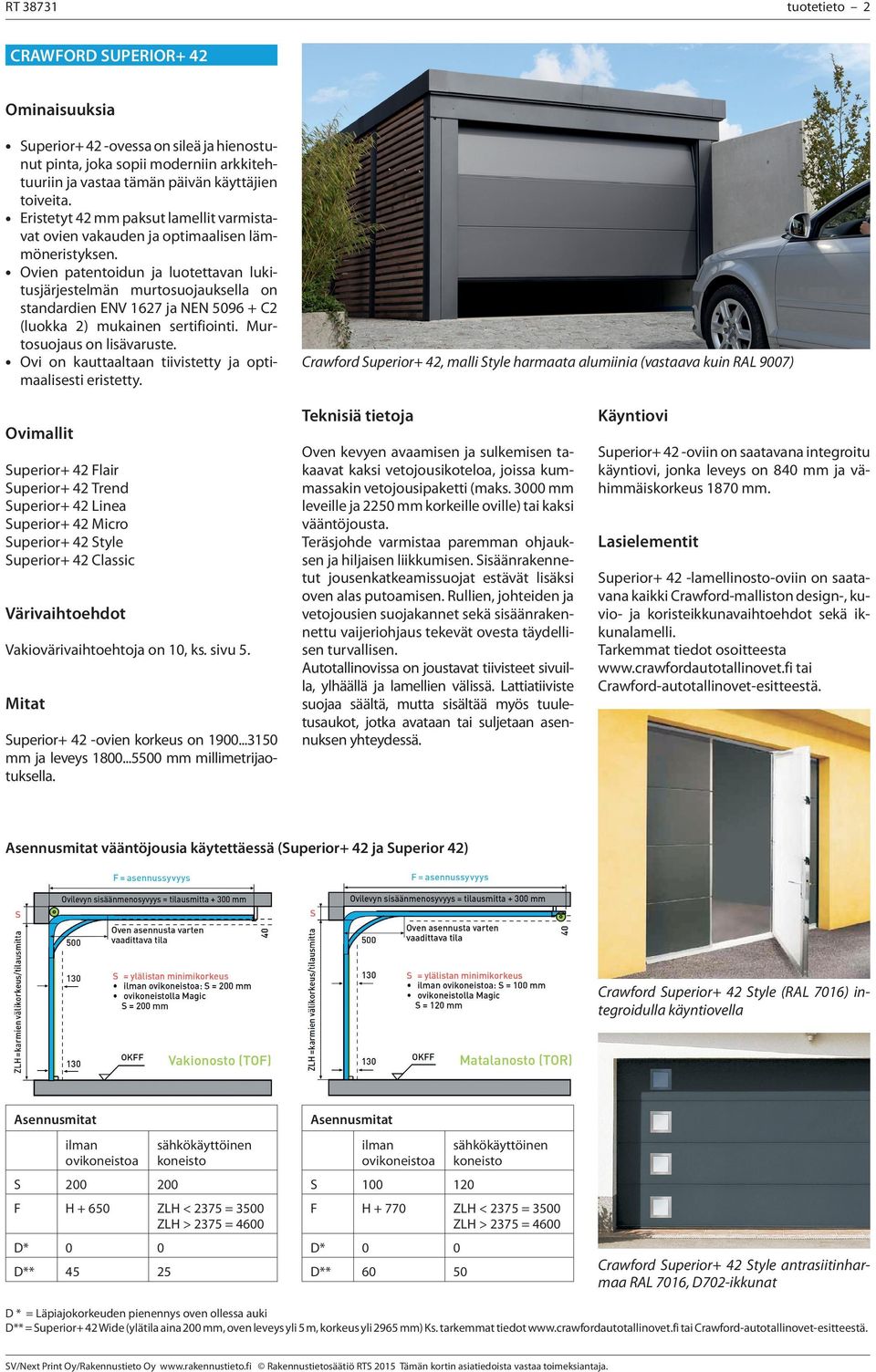 Ovien patentoidun ja luotettavan lukitusjärjestelmän murtosuojauksella on standardien ENV 1627 ja NEN 596 + C2 (luokka 2) mukainen sertifiointi. Murtosuojaus on lisävaruste.