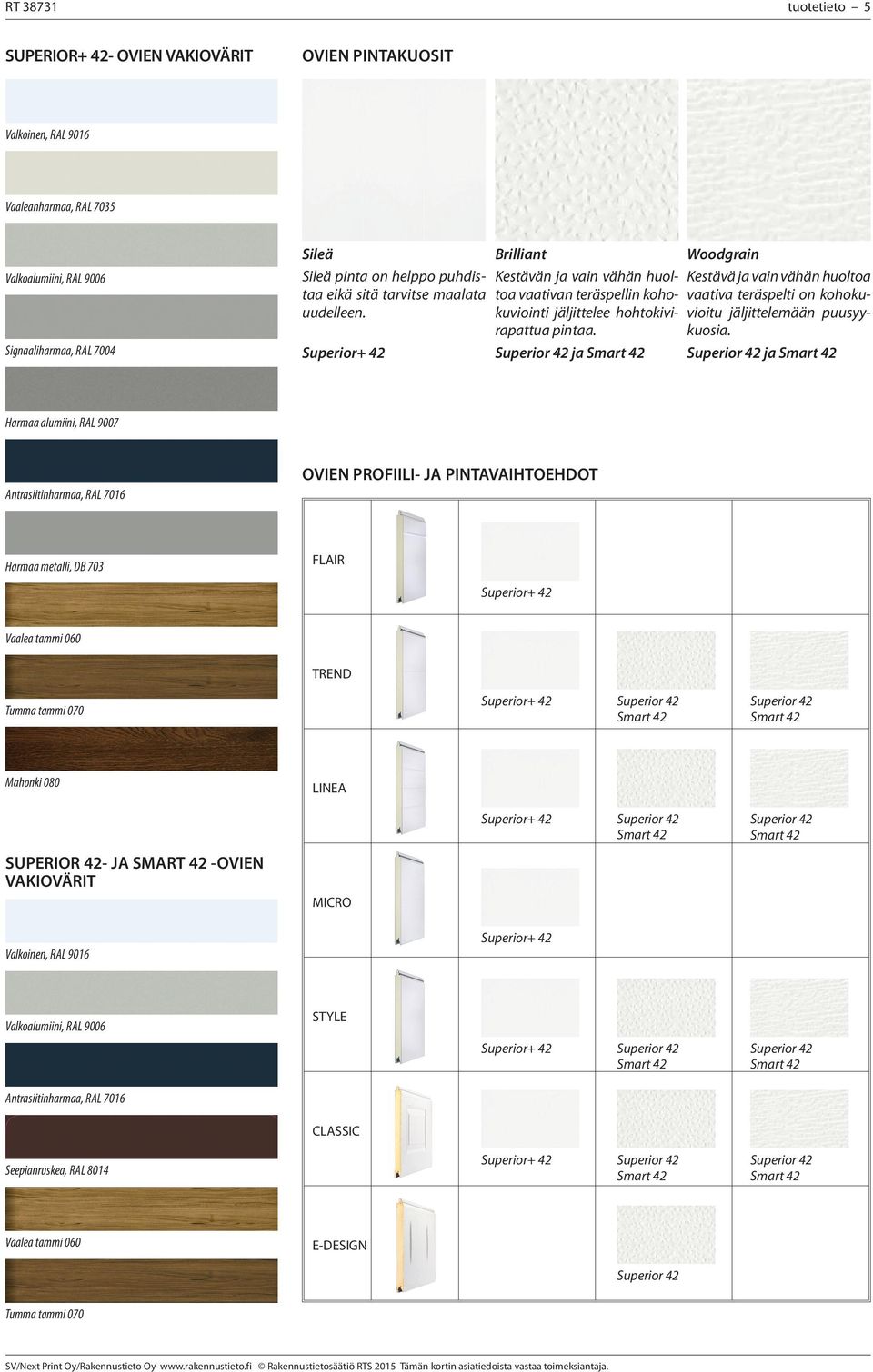 ja Woodgrain Kestävä ja vain vähän huoltoa vaativa teräspelti on kohokuvioitu jäljittelemään puusyykuosia.