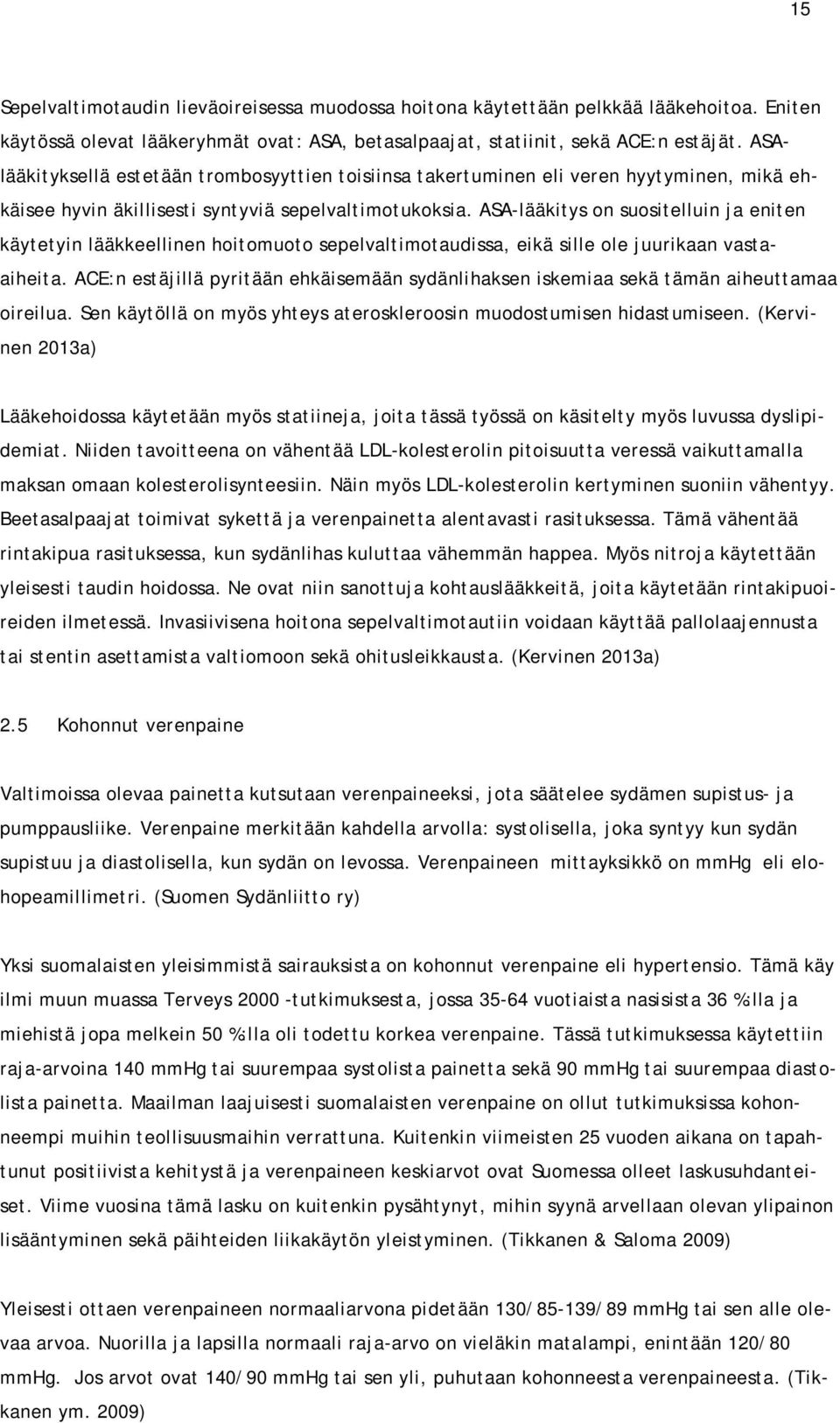 ASA-lääkitys on suositelluin ja eniten käytetyin lääkkeellinen hoitomuoto sepelvaltimotaudissa, eikä sille ole juurikaan vastaaiheita.