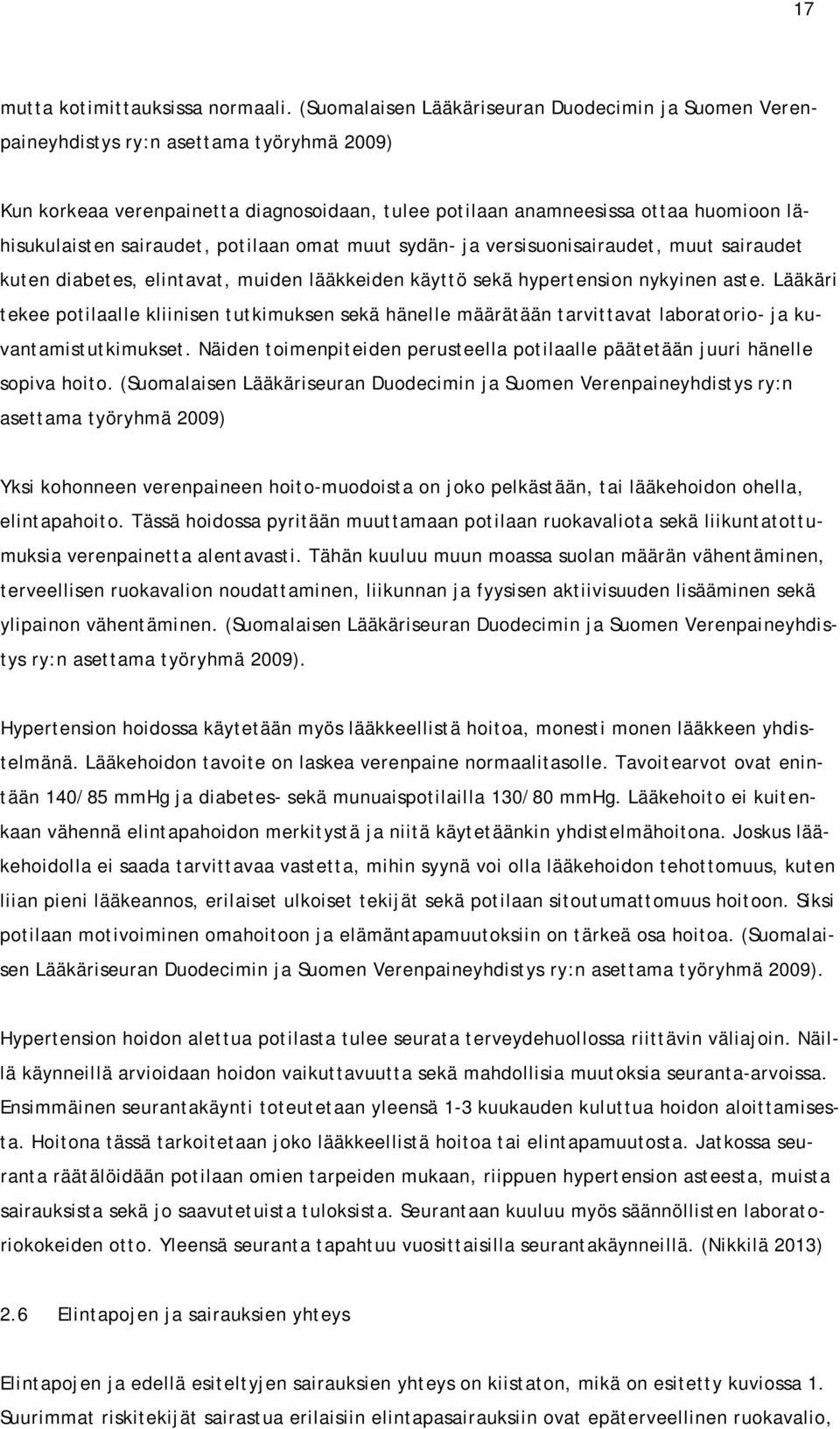 sairaudet, potilaan omat muut sydän- ja versisuonisairaudet, muut sairaudet kuten diabetes, elintavat, muiden lääkkeiden käyttö sekä hypertension nykyinen aste.