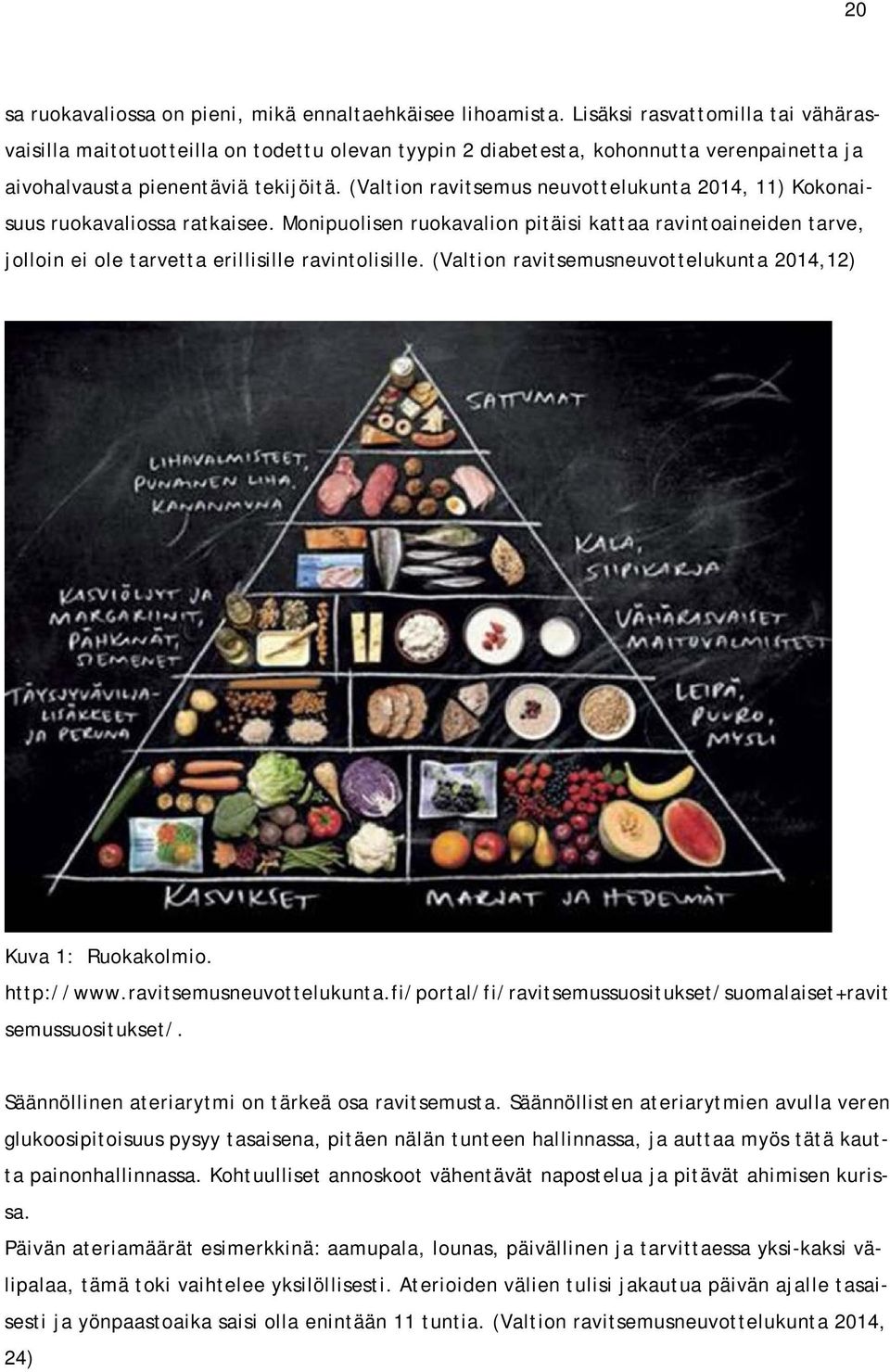 (Valtion ravitsemus neuvottelukunta 2014, 11) Kokonaisuus ruokavaliossa ratkaisee. Monipuolisen ruokavalion pitäisi kattaa ravintoaineiden tarve, jolloin ei ole tarvetta erillisille ravintolisille.