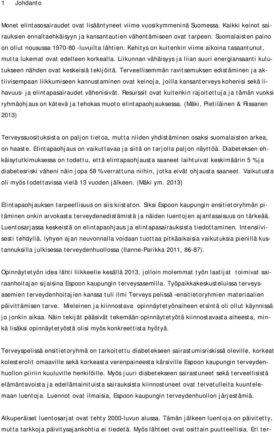 Liikunnan vähäisyys ja liian suuri energiansaanti kulutukseen nähden ovat keskeisiä tekijöitä.