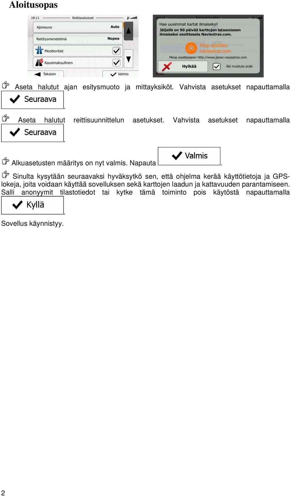 seuraavaksi hyväksytkö sen, että ohjelma kerää käyttötietoja ja GPSlokeja, joita voidaan käyttää sovelluksen sekä karttojen