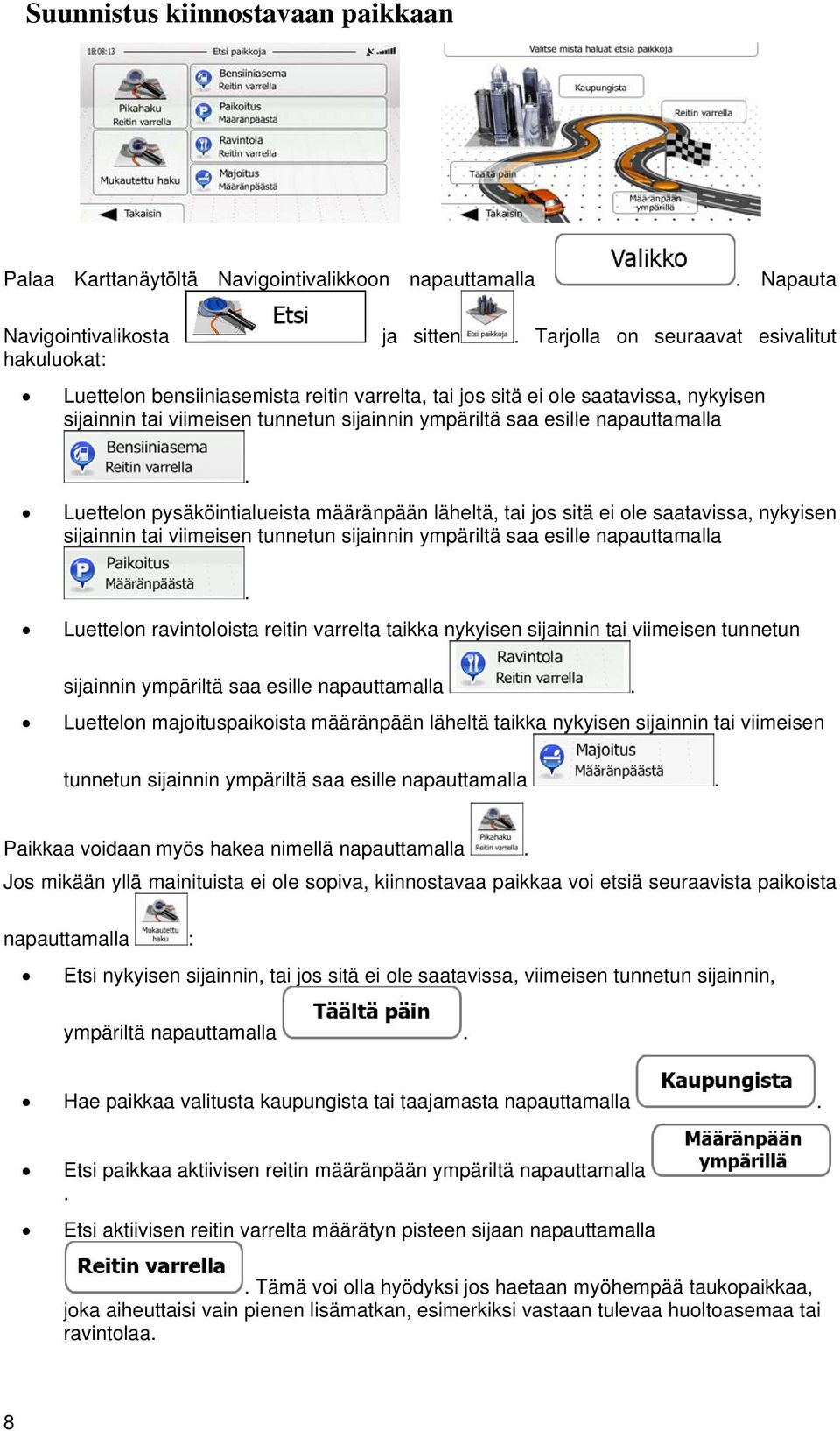 ei ole saatavissa, nykyisen sijainnin tai viimeisen tunnetun sijainnin ympäriltä saa esille napauttamalla Luettelon ravintoloista reitin varrelta taikka nykyisen sijainnin tai viimeisen tunnetun