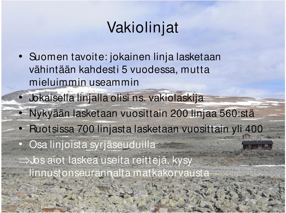 vakiolaskija Nykyään lasketaan vuosittain 200 linjaa 560:stä Ruotsissa 700 linjasta