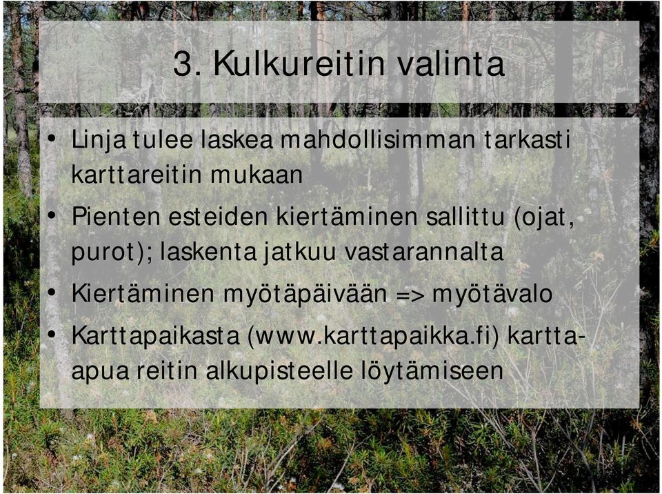 purot); laskenta jatkuu vastarannalta Kiertäminen myötäpäivään =>