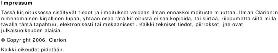 Ilman Clarion:n nimenomainen kirjallinen lupaa, yhtään osaa tätä kirjoitusta ei saa kopioida, tai