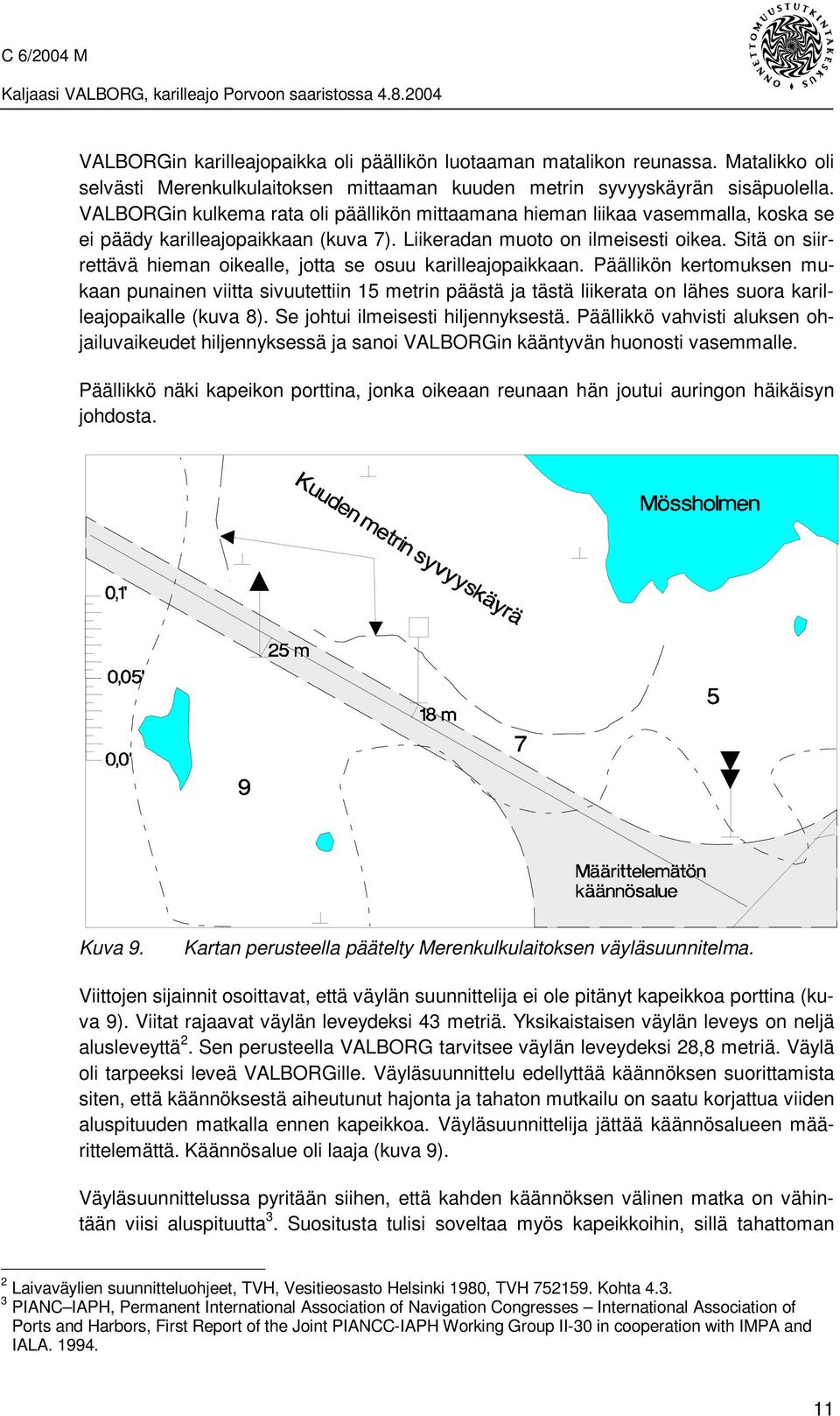 Sitä on siirrettävä hieman oikealle, jotta se osuu karilleajopaikkaan.