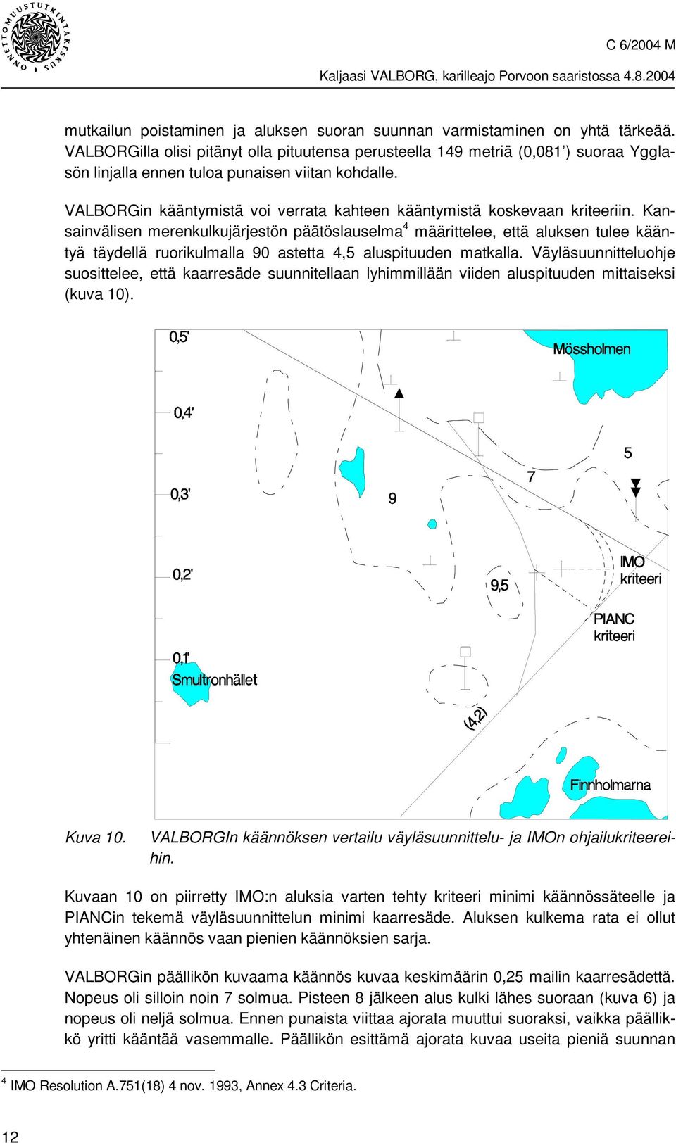 VALBORGin kääntymistä voi verrata kahteen kääntymistä koskevaan kriteeriin.