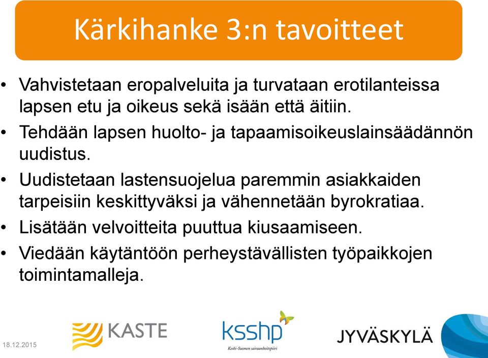 Uudistetaan lastensuojelua paremmin asiakkaiden tarpeisiin keskittyväksi ja vähennetään byrokratiaa.