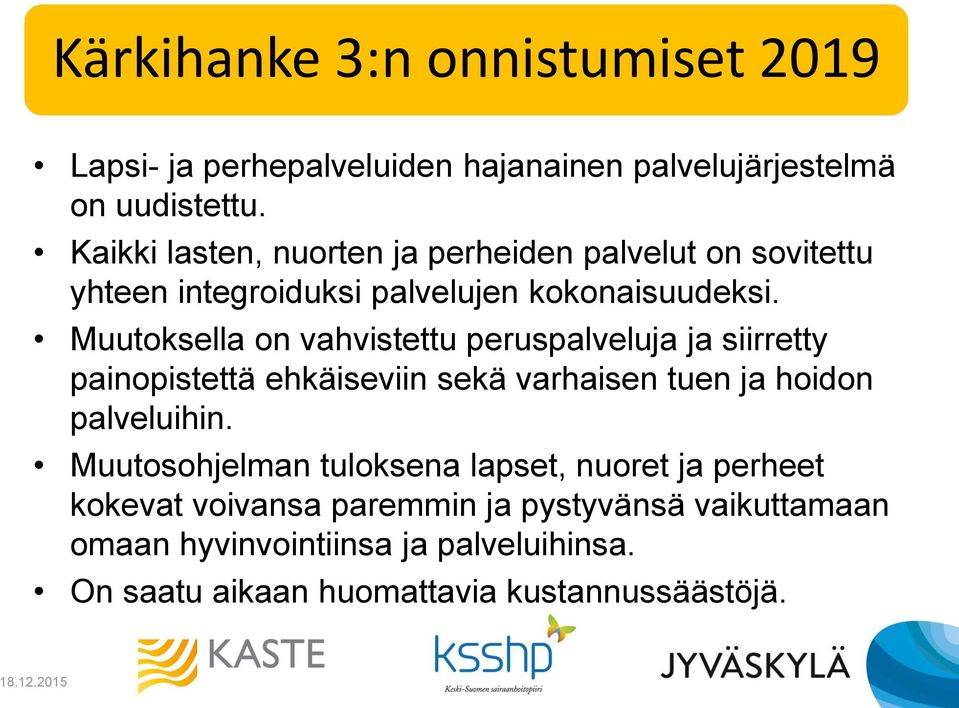 Muutoksella on vahvistettu peruspalveluja ja siirretty painopistettä ehkäiseviin sekä varhaisen tuen ja hoidon palveluihin.