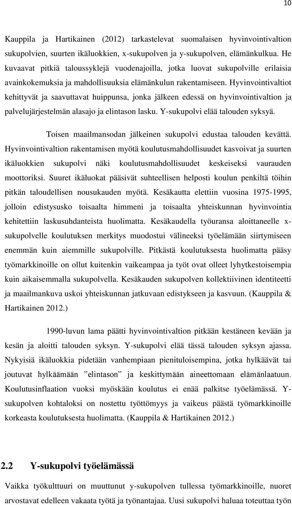 Hyvinvointivaltiot kehittyvät ja saavuttavat huippunsa, jonka jälkeen edessä on hyvinvointivaltion ja palvelujärjestelmän alasajo ja elintason lasku. Y-sukupolvi elää talouden syksyä.