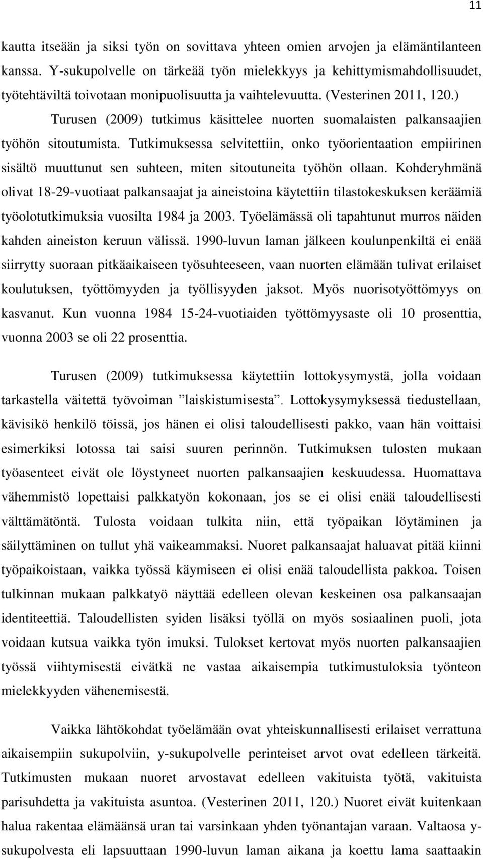 ) Turusen (2009) tutkimus käsittelee nuorten suomalaisten palkansaajien työhön sitoutumista.