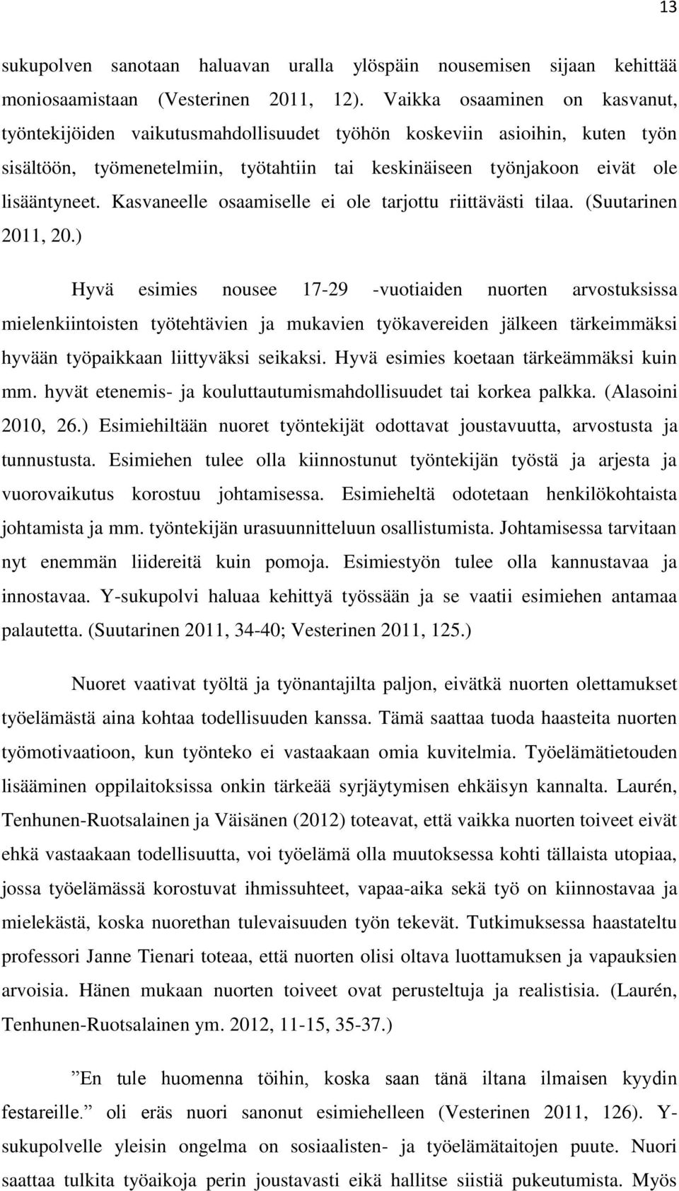 Kasvaneelle osaamiselle ei ole tarjottu riittävästi tilaa. (Suutarinen 2011, 20.