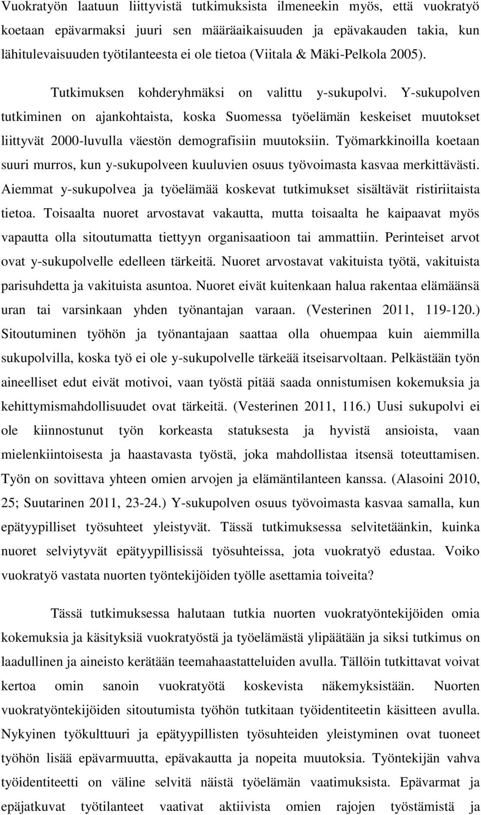 Y-sukupolven tutkiminen on ajankohtaista, koska Suomessa työelämän keskeiset muutokset liittyvät 2000-luvulla väestön demografisiin muutoksiin.