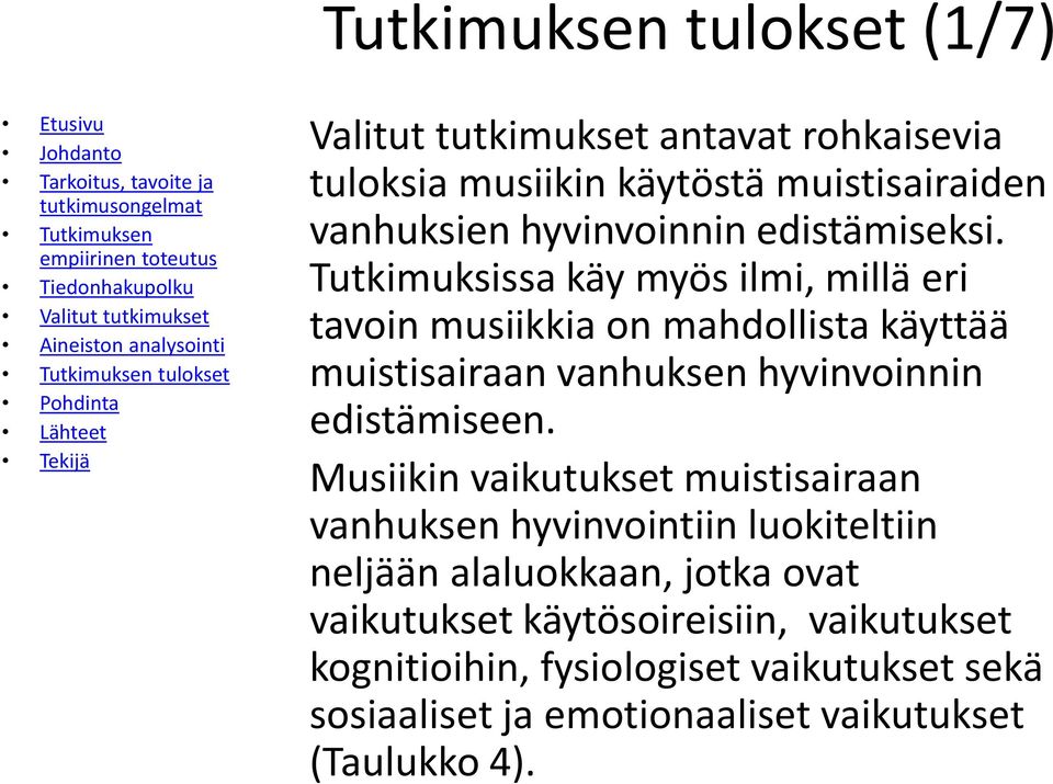 Tutkimuksissa käy myös ilmi, millä eri tavoin musiikkia on mahdollista käyttää muistisairaan vanhuksen hyvinvoinnin edistämiseen.