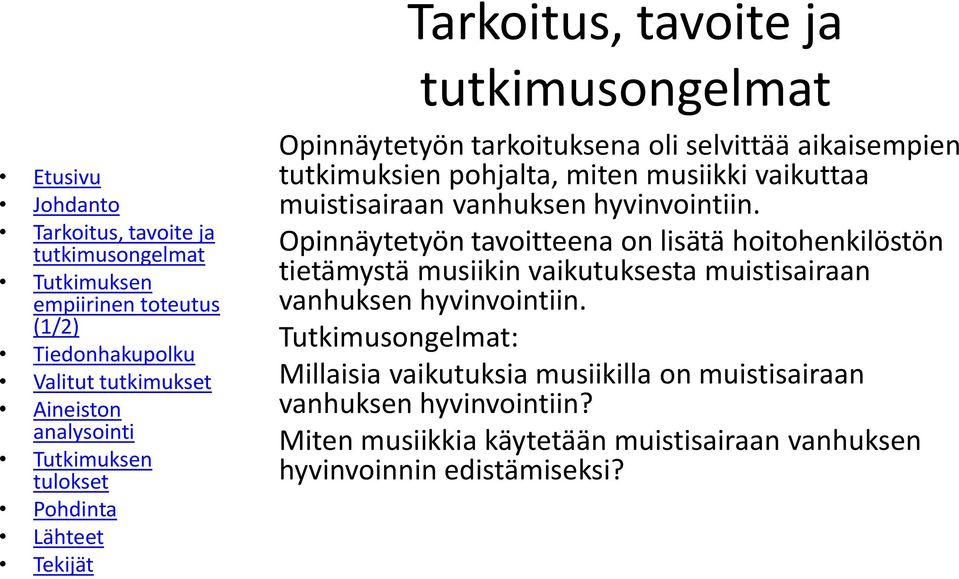 Opinnäytetyön tavoitteena on lisätä hoitohenkilöstön tietämystä musiikin vaikutuksesta muistisairaan vanhuksen hyvinvointiin.