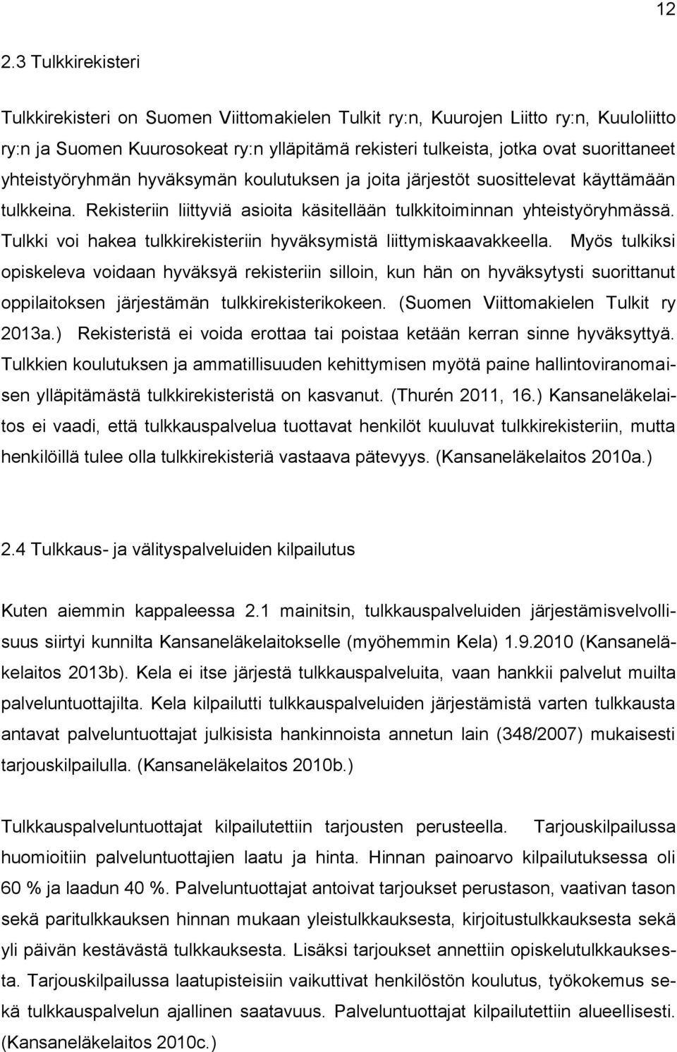 Tulkki voi hakea tulkkirekisteriin hyväksymistä liittymiskaavakkeella.