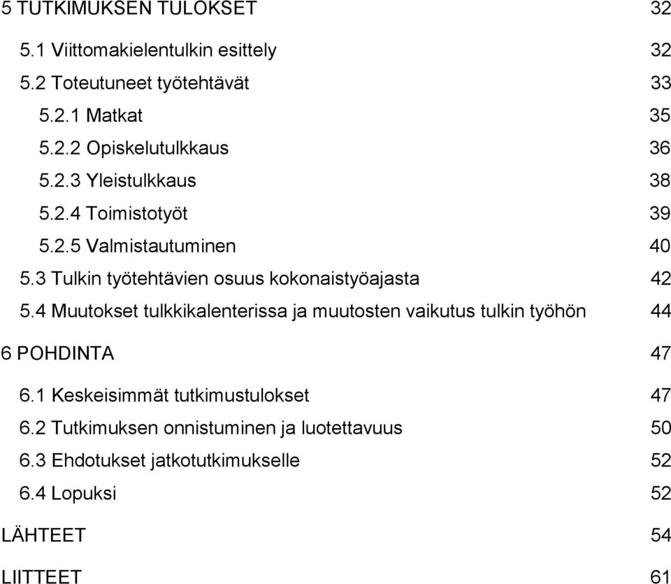 4 Muutokset tulkkikalenterissa ja muutosten vaikutus tulkin työhön 44 6 POHDINTA 47 6.1 Keskeisimmät tutkimustulokset 47 6.