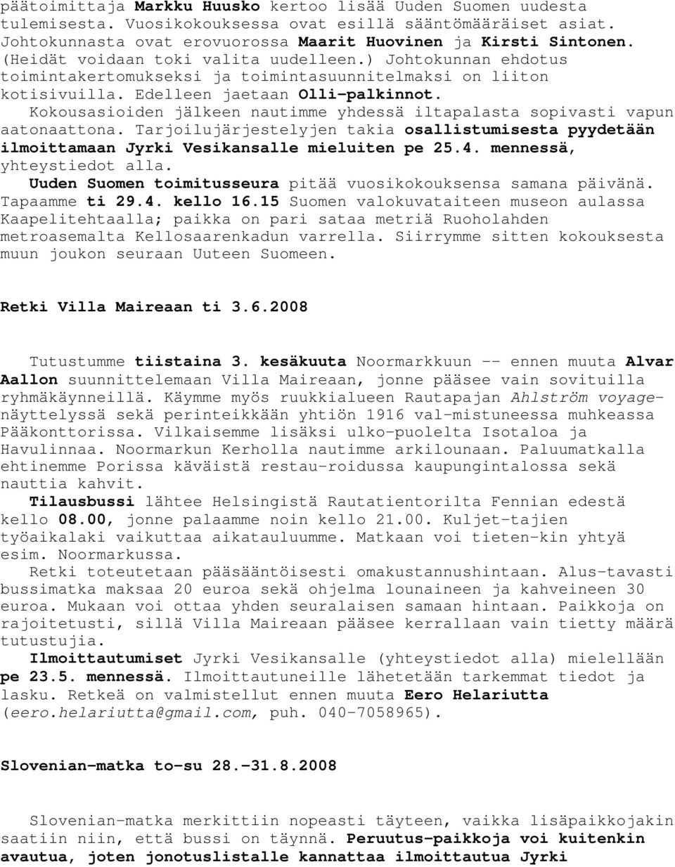 Kokousasioiden jälkeen nautimme yhdessä iltapalasta sopivasti vapun aatonaattona. Tarjoilujärjestelyjen takia osallistumisesta pyydetään ilmoittamaan Jyrki Vesikansalle mieluiten pe 25.4.