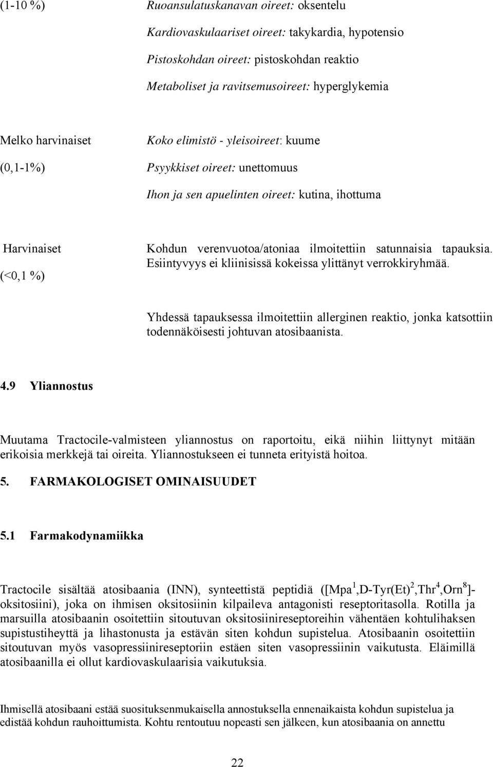 satunnaisia tapauksia. Esiintyvyys ei kliinisissä kokeissa ylittänyt verrokkiryhmää. Yhdessä tapauksessa ilmoitettiin allerginen reaktio, jonka katsottiin todennäköisesti johtuvan atosibaanista. 4.