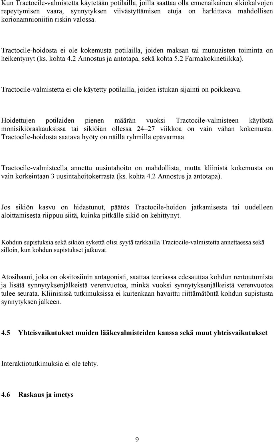 Tractocile-valmistetta ei ole käytetty potilailla, joiden istukan sijainti on poikkeava.