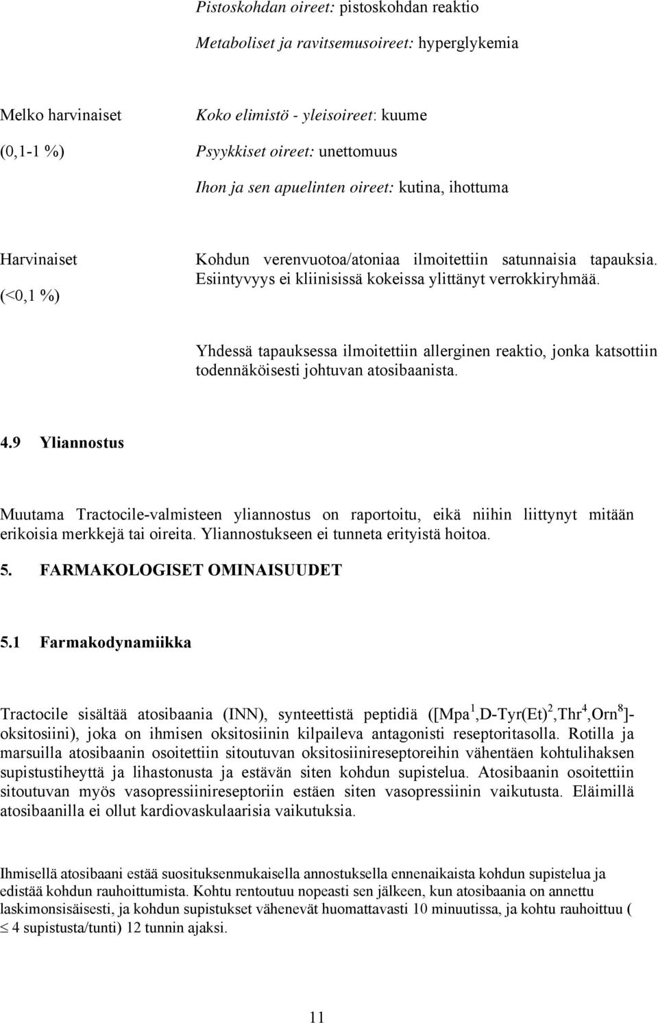 Yhdessä tapauksessa ilmoitettiin allerginen reaktio, jonka katsottiin todennäköisesti johtuvan atosibaanista. 4.