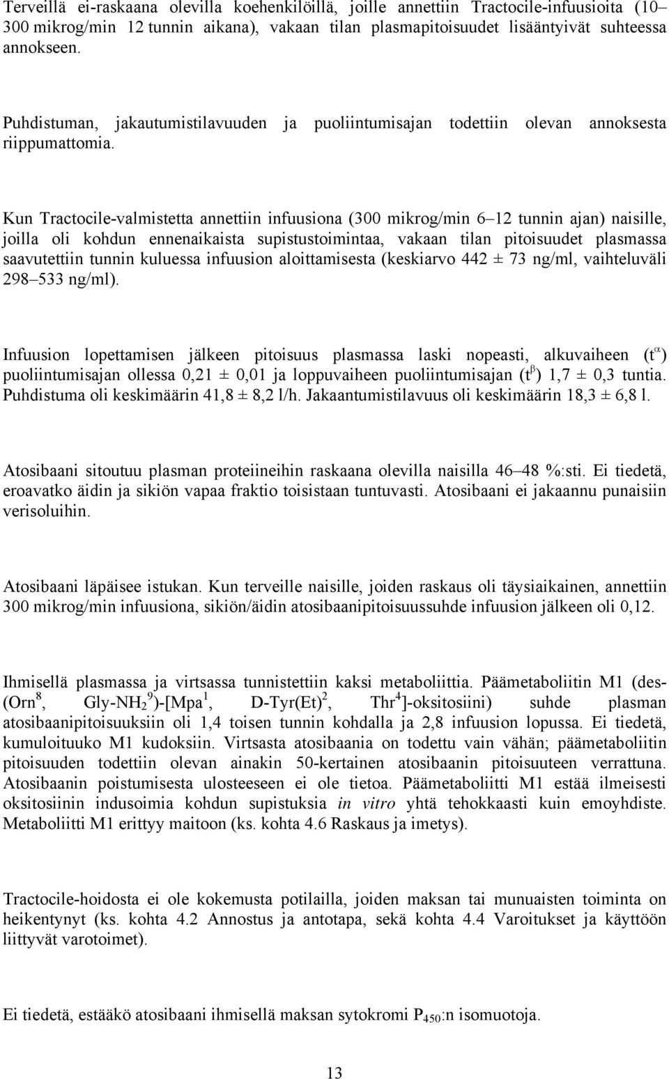 Kun Tractocile-valmistetta annettiin infuusiona (300 mikrog/min 6 12 tunnin ajan) naisille, joilla oli kohdun ennenaikaista supistustoimintaa, vakaan tilan pitoisuudet plasmassa saavutettiin tunnin