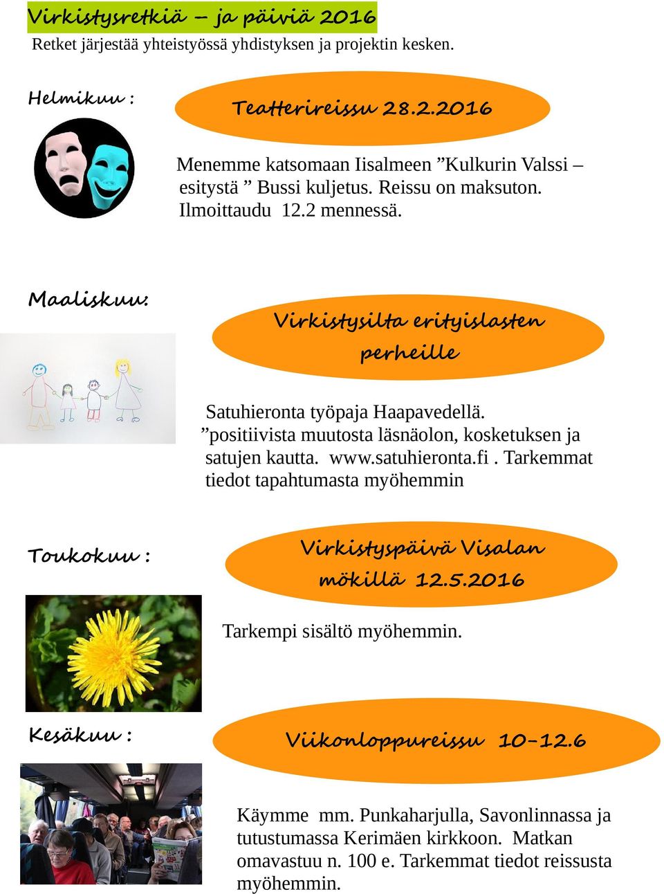 positiivista muutosta läsnäolon, kosketuksen ja satujen kautta. www.satuhieronta.fi. Tarkemmat tiedot tapahtumasta myöhemmin Toukokuu : Virkistyspäivä Visalan mökillä 12.5.