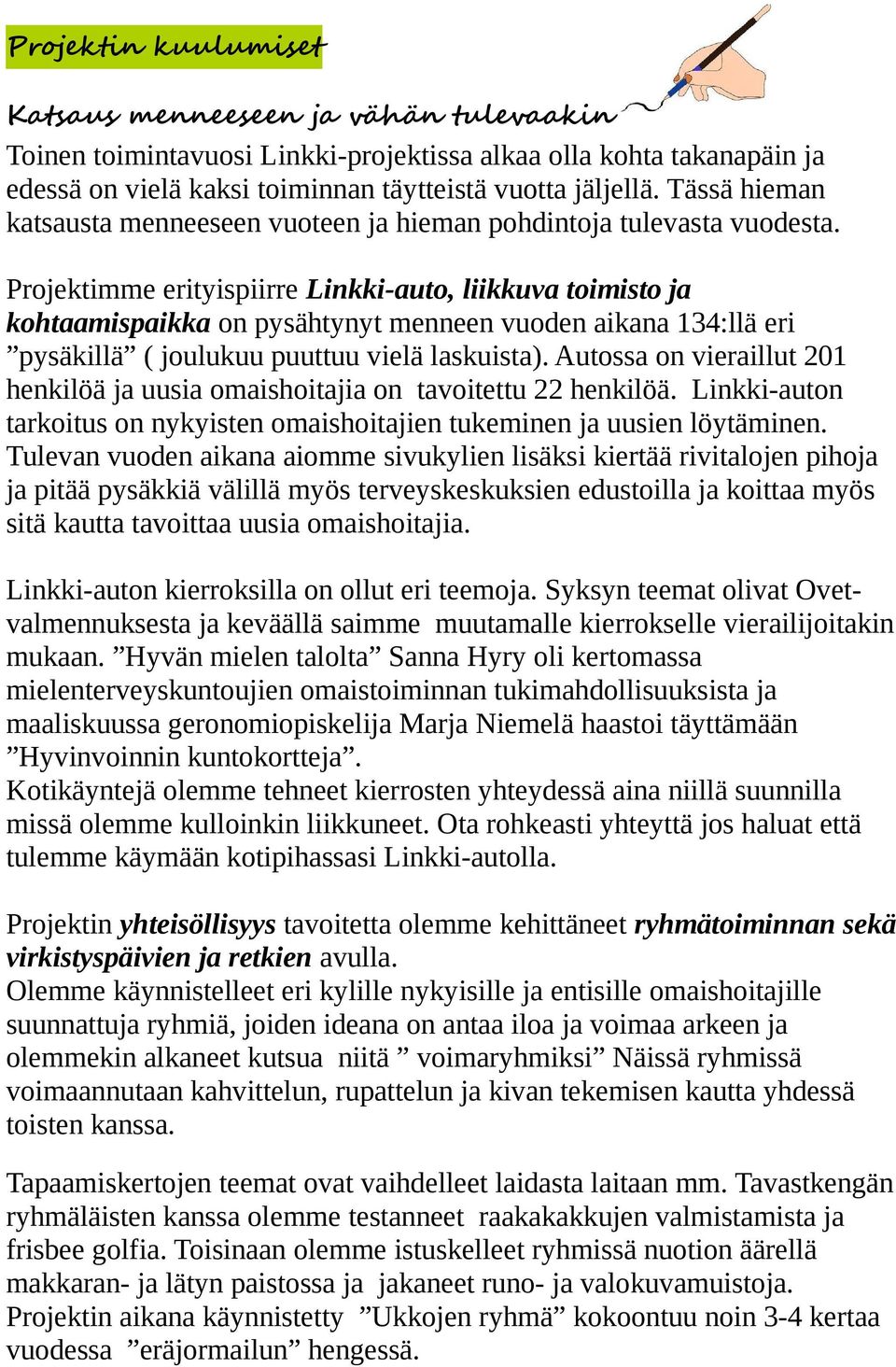 Projektimme erityispiirre Linkki-auto, liikkuva toimisto ja kohtaamispaikka on pysähtynyt menneen vuoden aikana 134:llä eri pysäkillä ( joulukuu puuttuu vielä laskuista).