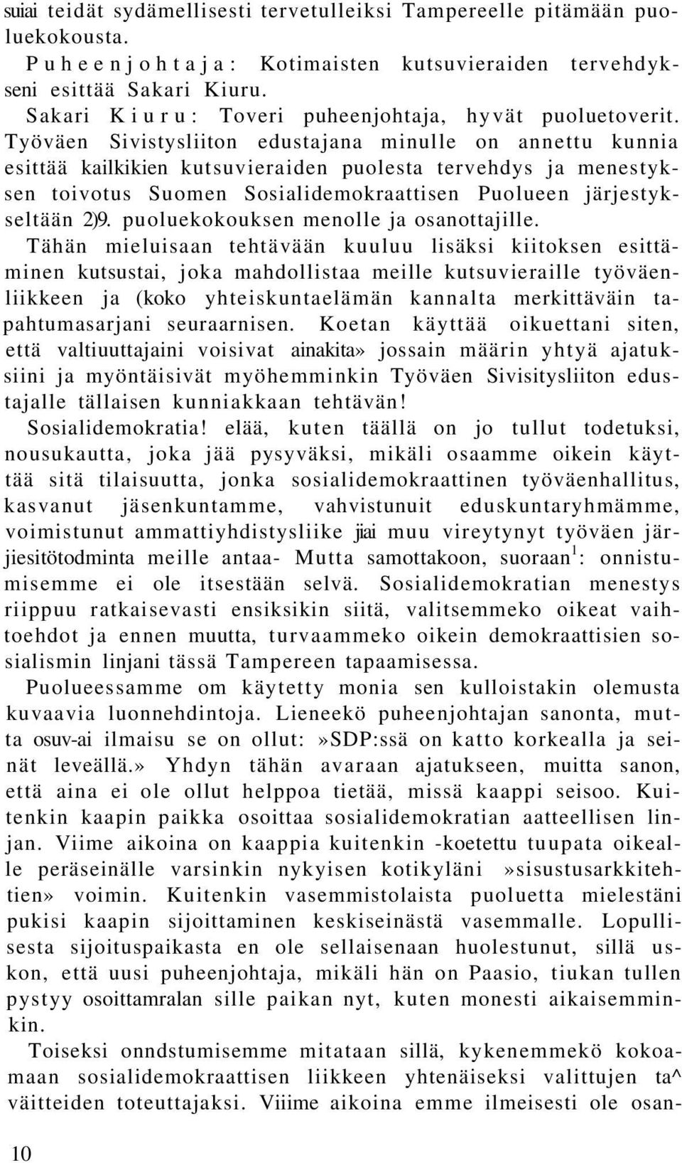 Työväen Sivistysliiton edustajana minulle on annettu kunnia esittää kailkikien kutsuvieraiden puolesta tervehdys ja menestyksen toivotus Suomen Sosialidemokraattisen Puolueen järjestykseltään 2)9.