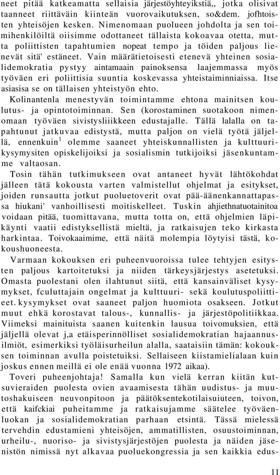 Vain määrätietoisesti etenevä yhteinen sosialidemokratia pystyy aintamaain painoksensa laajemmassa myös työväen eri poliittisia suuntia koskevassa yhteistaiminniaissa.