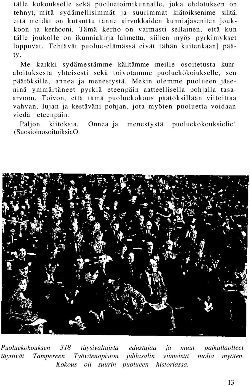 Me kaikki sydämestämme käiltämme meille osoitetusta kunraloituksesta yhteisesti sekä toivotamme puoluekökoiukselle, sen päätöksille, annea ja menestystä.