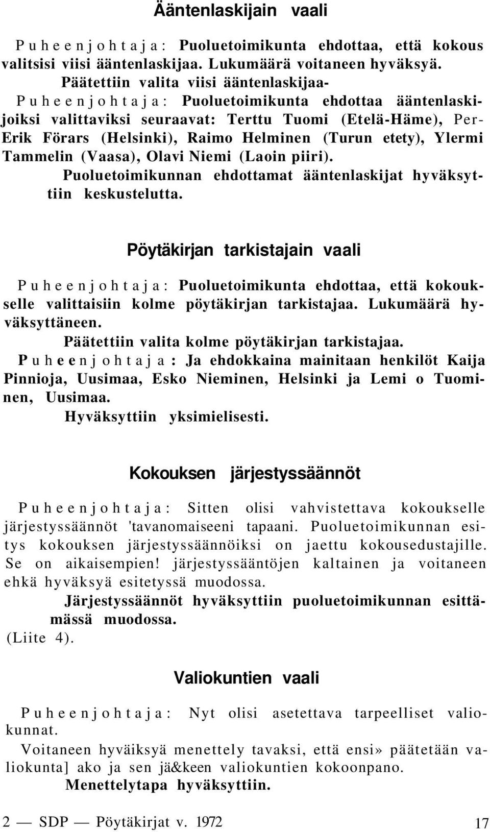 (Turun etety), Ylermi Tammelin (Vaasa), Olavi Niemi (Laoin piiri). Puoluetoimikunnan ehdottamat ääntenlaskijat hyväksyttiin keskustelutta.
